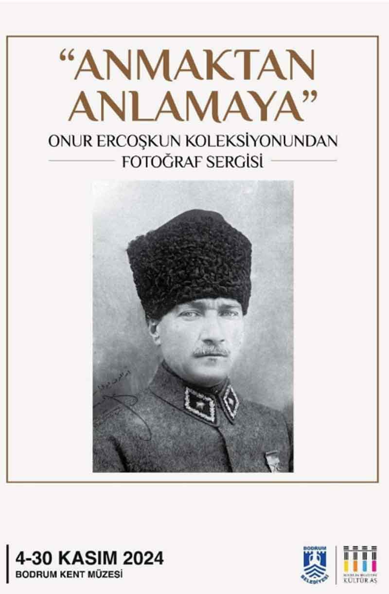 Atatürk Fotoğrafları Sergisi; “Anmaktan Anlamaya”